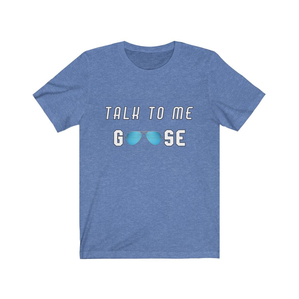 Talk to me Goose t shirt