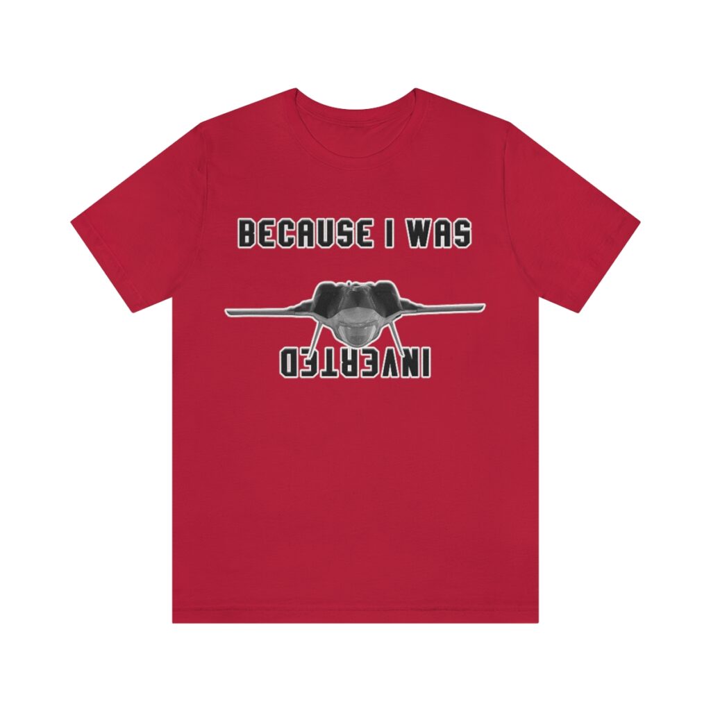 Because I was inverted tee... Unisex Jersey Short Sleeve